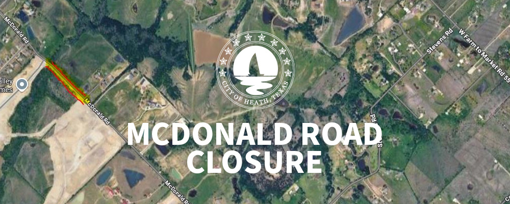 An aerial map graphic announcing a road closure. The City of Heath, Texas seal is centered above large white text reading 'MCDONALD ROAD CLOSURE'. On the left side of the map, a specific section of McDonald Rd is highlighted in yellow with a red outline, indicating the exact location of the closed portion.