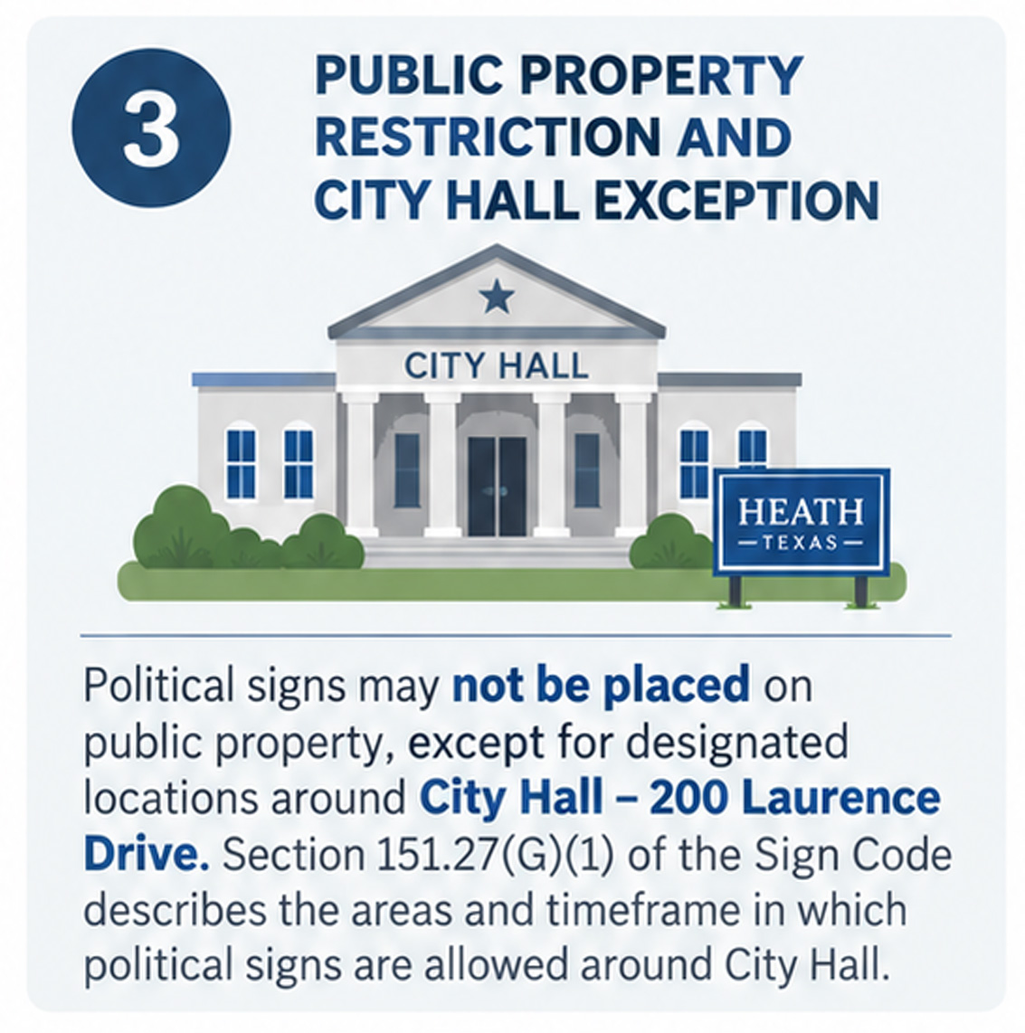 Public Property and City Hall Illustration of Heath City Hall. Political signs are prohibited on public property except in designated areas around City Hall at 200 Laurence Drive, as permitted by the City Sign Code.