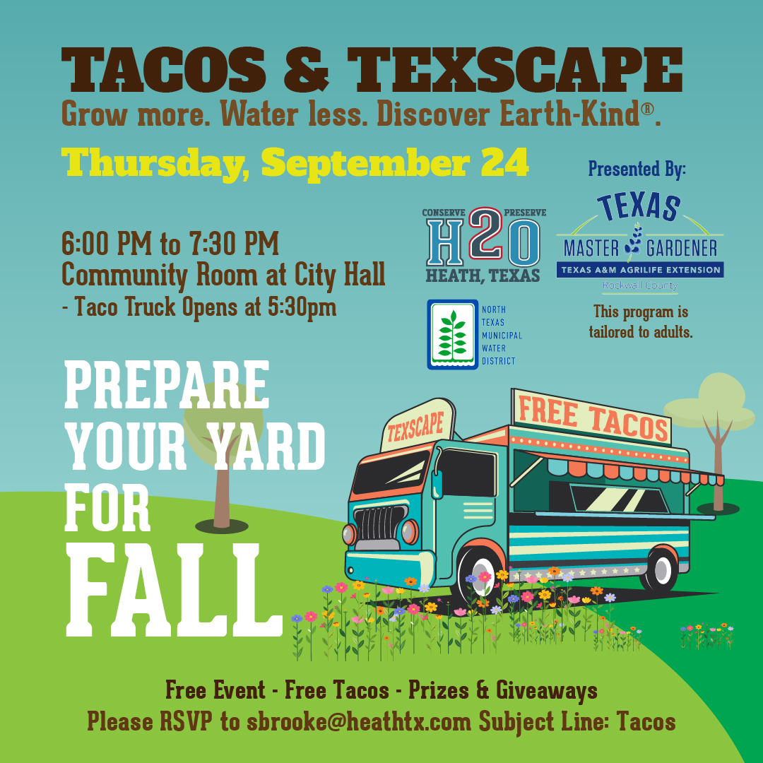 Texscape Event 3 Flyer for “Tacos & TexScape,” a free gardening event focused on water-wise landscaping. It takes place Thursday, September 23rd from 6:00–7:30 PM in the Community Room at City Hall. The event is presented by Texas Master Gardener (Texas A&M AgriLife Extension, Rockwall County). The design features a colorful taco truck in a field of flowers with the slogan “Grow more. Water less. Discover Earth-Kind.” and “H2O Conserve Preserve.” RSVP to sbrooke@heathtx.com.